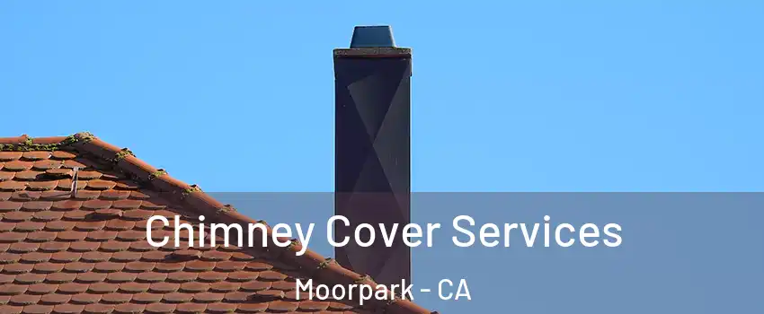  Chimney Cover Services Moorpark - CA