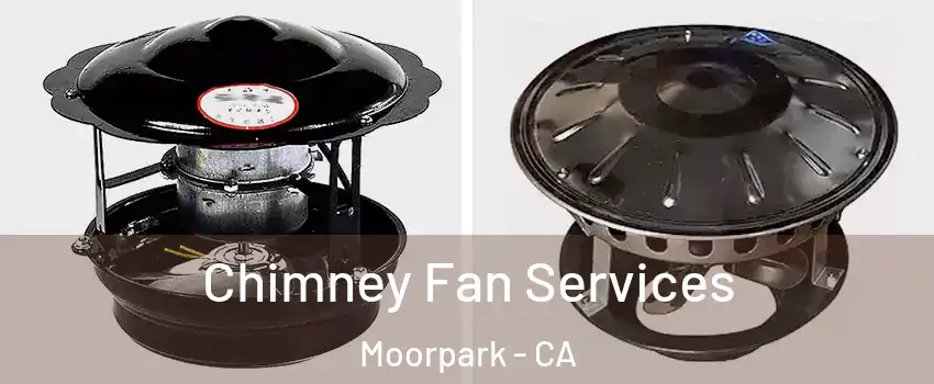  Chimney Fan Services Moorpark - CA