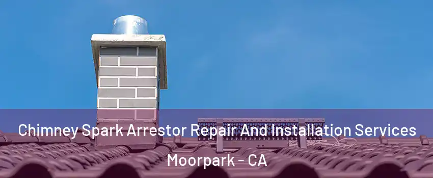  Chimney Spark Arrestor Repair And Installation Services Moorpark - CA