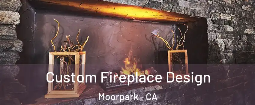  Custom Fireplace Design Moorpark - CA