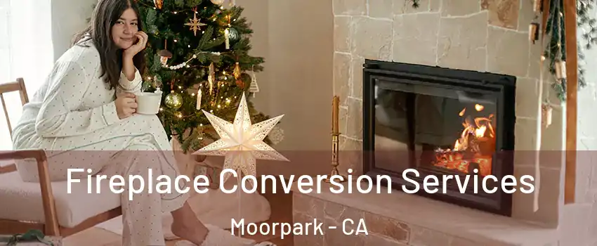  Fireplace Conversion Services Moorpark - CA