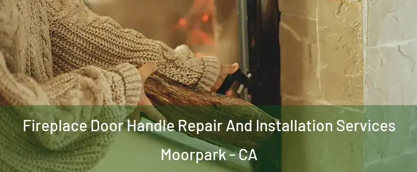  Fireplace Door Handle Repair And Installation Services Moorpark - CA