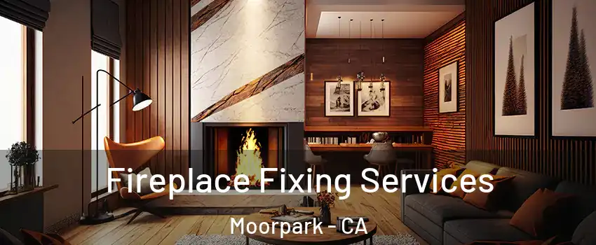  Fireplace Fixing Services Moorpark - CA