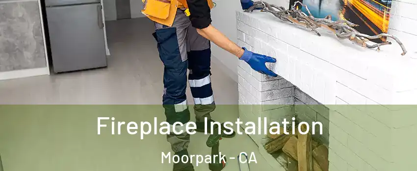  Fireplace Installation Moorpark - CA