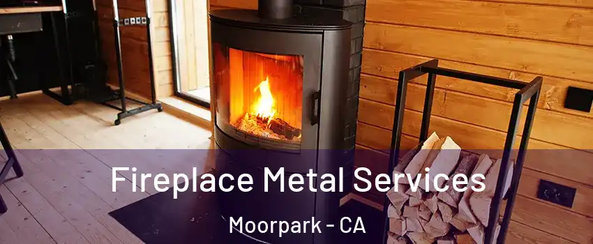 Fireplace Metal Services Moorpark - CA
