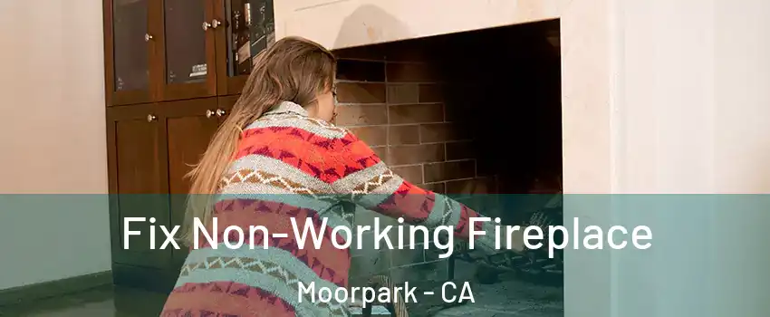  Fix Non-Working Fireplace Moorpark - CA