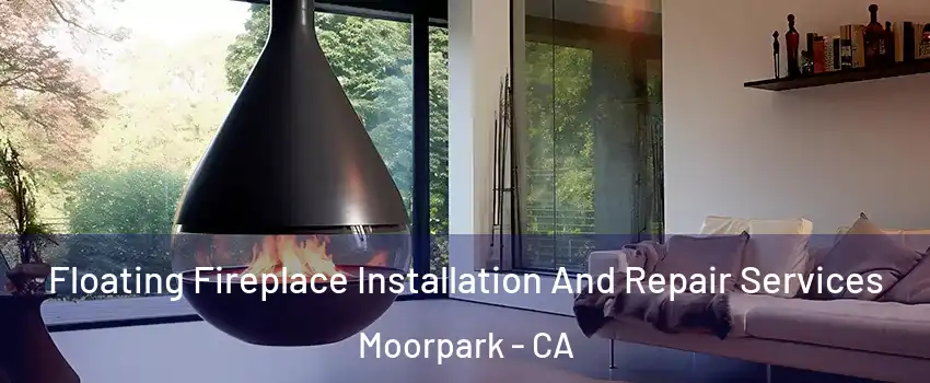 Floating Fireplace Installation And Repair Services Moorpark - CA
