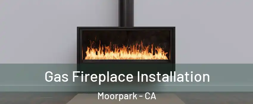  Gas Fireplace Installation Moorpark - CA
