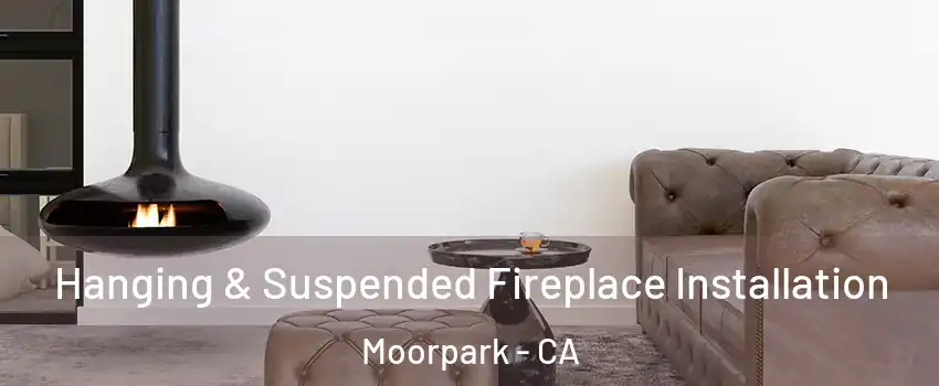  Hanging & Suspended Fireplace Installation Moorpark - CA