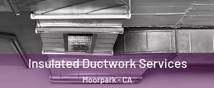  Insulated Ductwork Services Moorpark - CA