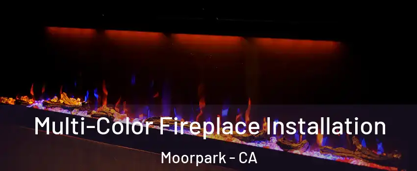  Multi-Color Fireplace Installation Moorpark - CA