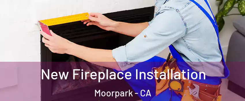  New Fireplace Installation Moorpark - CA
