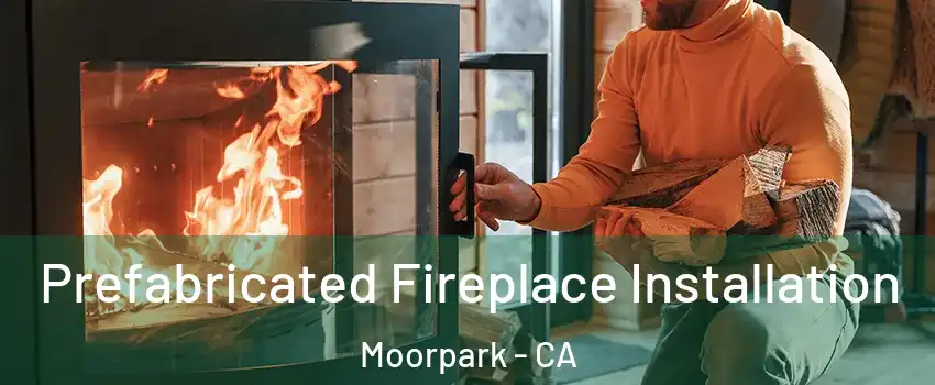  Prefabricated Fireplace Installation Moorpark - CA
