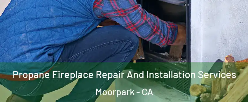  Propane Fireplace Repair And Installation Services Moorpark - CA