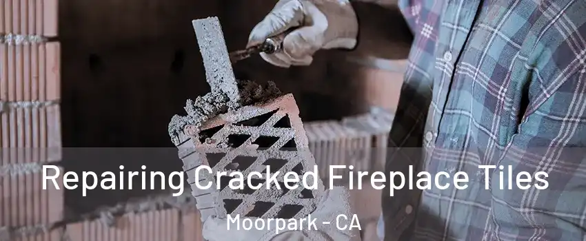  Repairing Cracked Fireplace Tiles Moorpark - CA