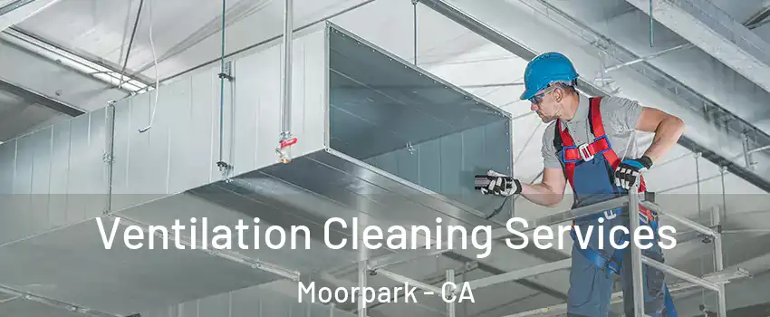  Ventilation Cleaning Services Moorpark - CA