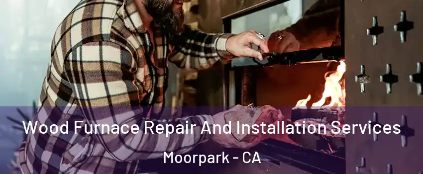  Wood Furnace Repair And Installation Services Moorpark - CA
